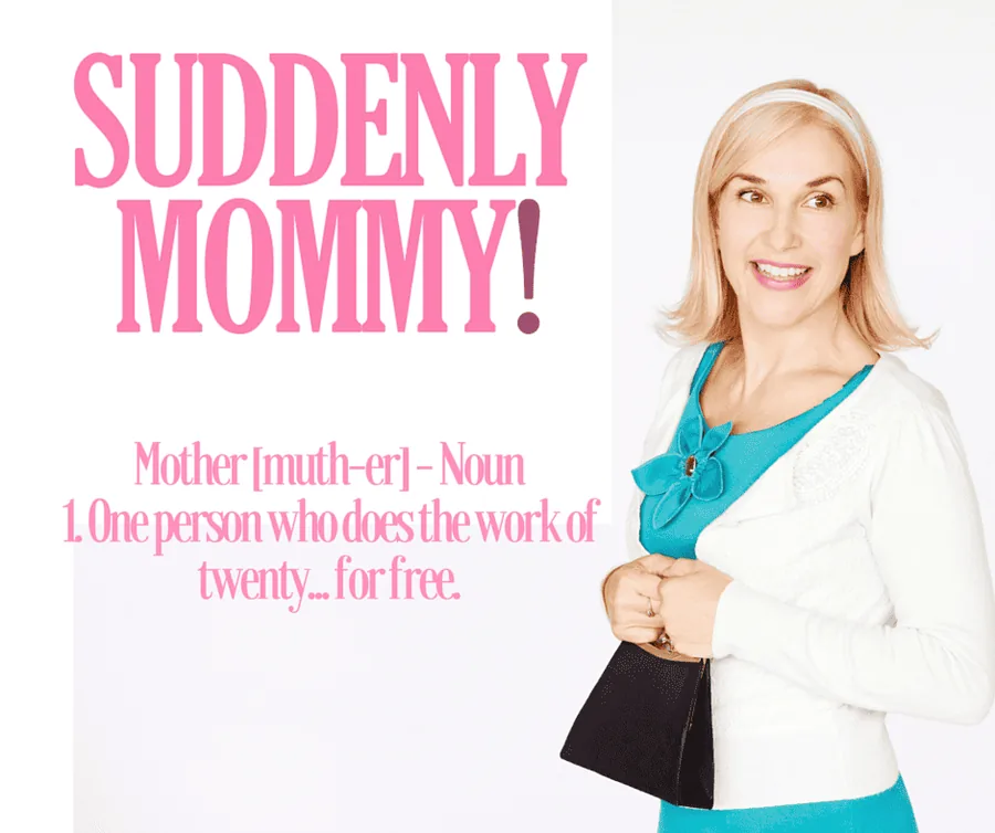 Suddenly Mommy!: “Mother [muth-er] noun. One person who does the work of twenty… for free.”